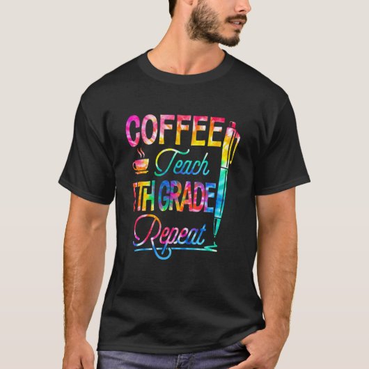 Tie Dye Coffee Teach 5th Grade Herhaal terug naar T-shirt (Voorkant)