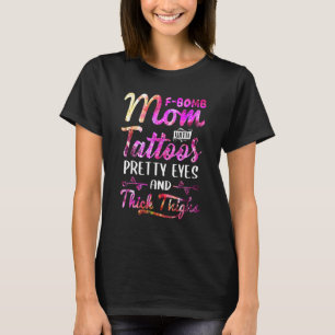 Tie Dye F Bomb Mom With Tattoos Pretty Eyes And Th T-shirt