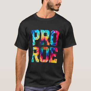 Tie Dye Pro Choice Pro Roe Leuk Vrouwenrecht 1973 T-shirt