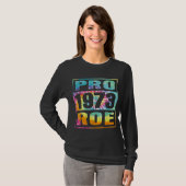 Tie Dye Pro Roe 1973 Pro Choice Women's Rights T-shirt (Voorkant volledig)