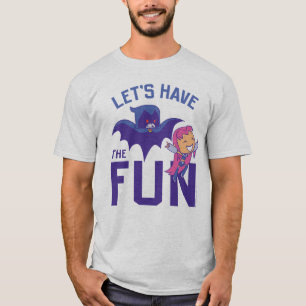 Tien Titans gaan!   Starfire & Raven "have the Fun T-shirt