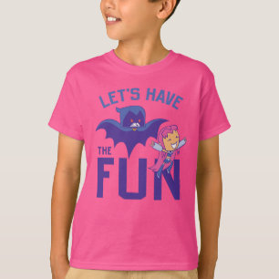 Tien Titans gaan!   Starfire & Raven "have the Fun T-shirt