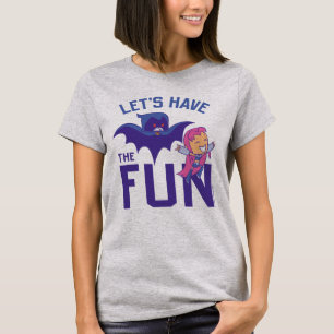 Tien Titans gaan!   Starfire & Raven "have the Fun T-shirt