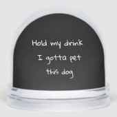 Tiens Mon Boisson Je Dois Pet Ce Dog Snow Globe (Avant)