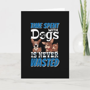 Tijd besteed aan honden wordt nooit verspild kaart