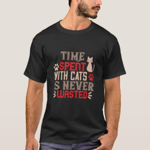 Tijd besteed aan katten wordt nooit verspild t-shirt