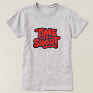 Tijd is kort t-shirt