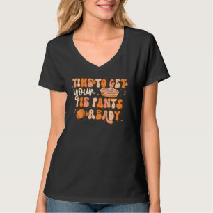 Tijd om je taartbroek klaar te maken Thanksgiving  T-shirt