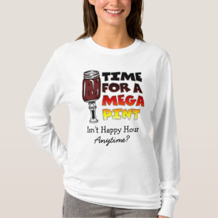 Tijd voor een Mega Pint   Happy Hour is Anytime T-shirt