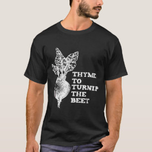 Tijm om de bietengroentetuin te veranderen t-shirt