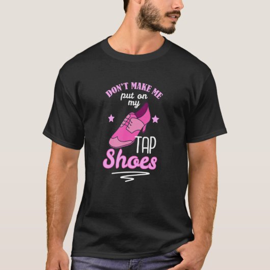 Tik niet tegen de dansers van de Tap-schoenen T-shirt (Voorkant)