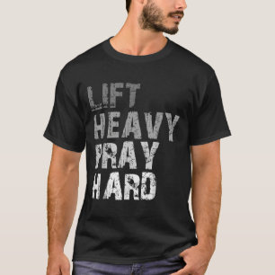 Til Heavy Pray Hard Motivatie Workout Geloof me T-shirt