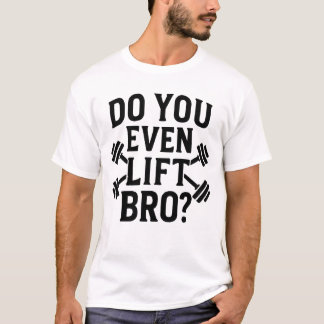 Til je zelfs, bro? Workout T-shirt