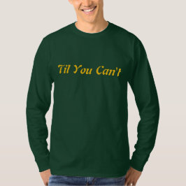 Til You Can’t | Bold Inspirational Quote Streetwea T-shirt