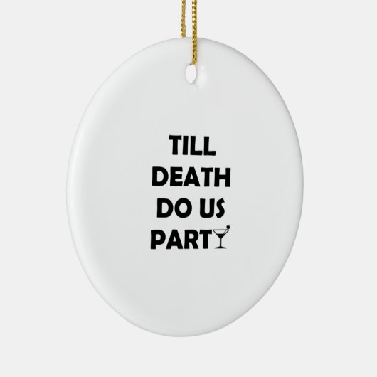 Till Death Do Us Party Klassiek & Basisontwerp Keramisch Ornament (Rechts)