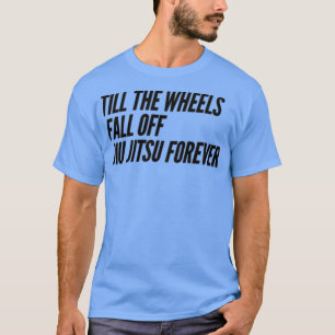 Till the Wheels Fall Off T-shirt