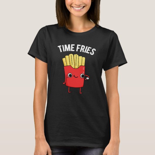 Time Fries Funny French Fries Pun Dark BG T-shirt (Voorkant)
