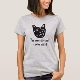 Time spent with a cat is never wasted t-shirt