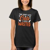Time Spent With Cats Is Never Wasted   T-shirt (Voorkant)