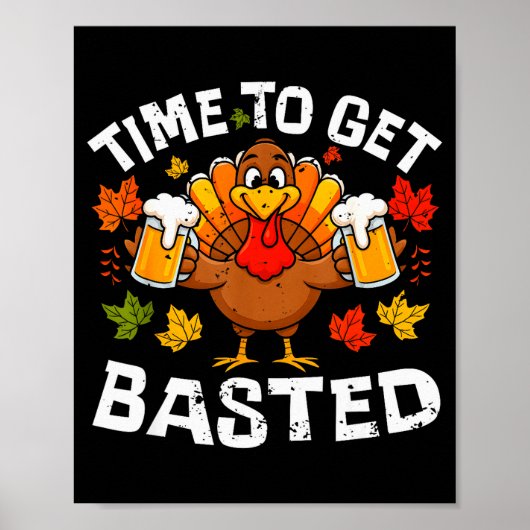 Time To Get Basted Funny Beer Thanksgiving Turkey  Poster (Voorkant)