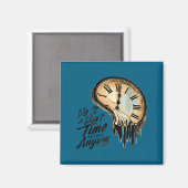 Timeless Motivation Quote With Melting Clocks Magneet (Voorkant / Achterkant)
