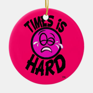 Times is Hard Pink Ornement Keramisch Ornament