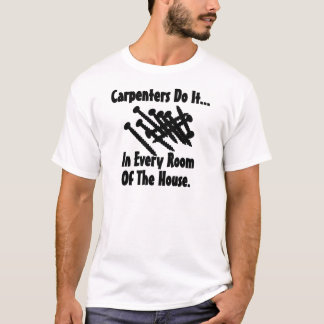 Timmermannen doen het... in elke kamer van het hui t-shirt