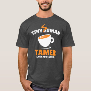 Tiny Human Tamer voegt gewoon Coffee Funny Circus  T-shirt