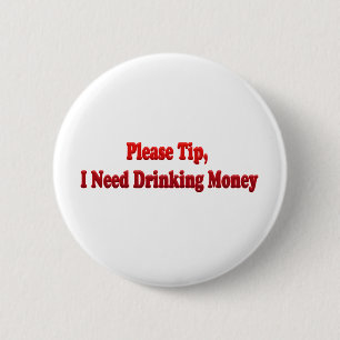 Tip, ik heb geld Drink nodig Ronde Button 5,7 Cm