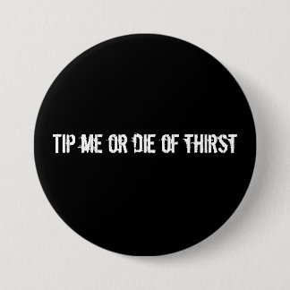 Tip me of sterf van de dorst ronde button 7,6 cm