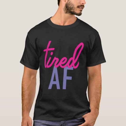 Tired Af T-shirt (Voorkant)