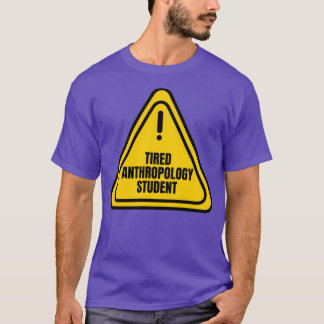 Tired Anthropology Student T-shirt