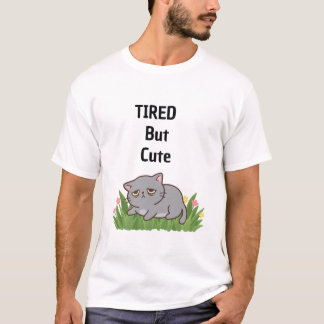 Tired but cute t-shirt