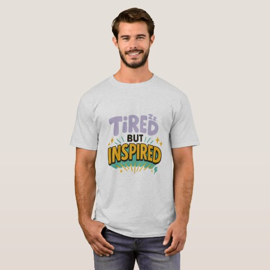 Tired But Inspired – Playful Motivational Tee T-shirt (Voorkant volledig)