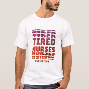 Tired Nurses Club Funny Graphic Woman Man R T-shirt