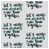 Tissu Citations inspirées : Faisons nos rêves venir. (Fermer)