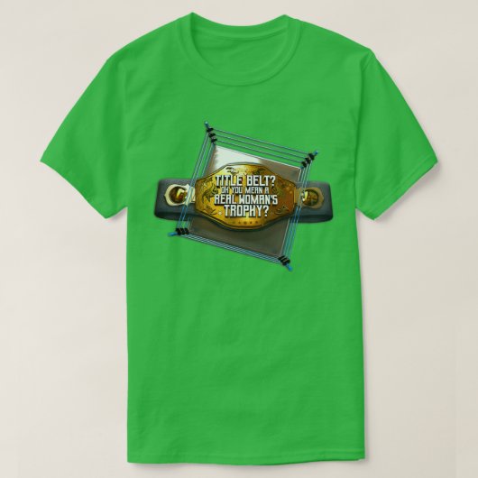 Titelgordel Oh je bedoelt een echte vrouwentrofie T-shirt (Design voorkant)