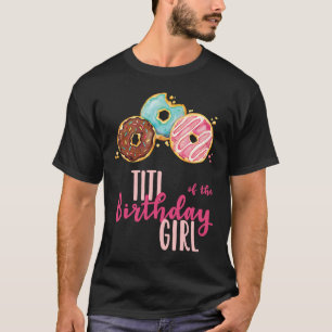 Titi of the Birthday Girl Donut Birthday Party The T-shirt