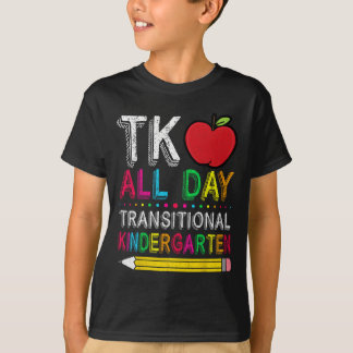 Tk All Day Transition Kindergarten Teacher Student T-shirt