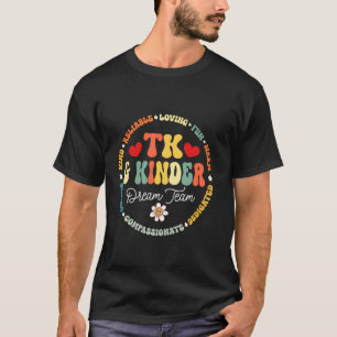 TK & Kinder Dream Team Transitional Kindergarten T T-shirt