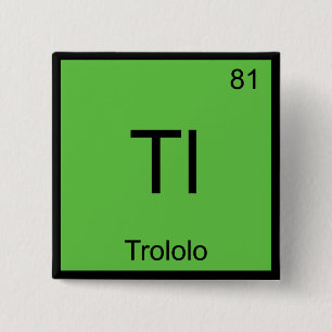 Tl - Trololo Chemie Element Symbool Meme T-Shirt Vierkante Button 5,1 Cm
