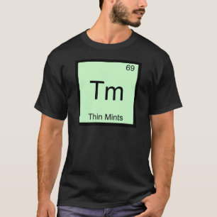 Tm - Thin Mints Funny Chemistry Element Symbol T-s T-shirt