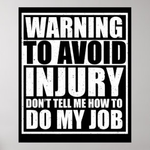 To Avoid Injury Don't Tell Me How to Do My Job Poster