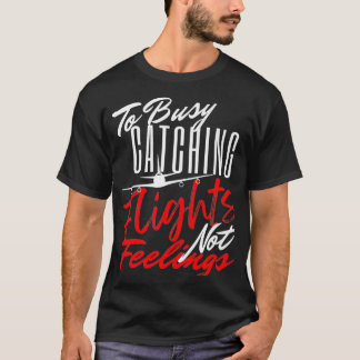 To Busy Catching Flights Not Feelings Premium  T-shirt