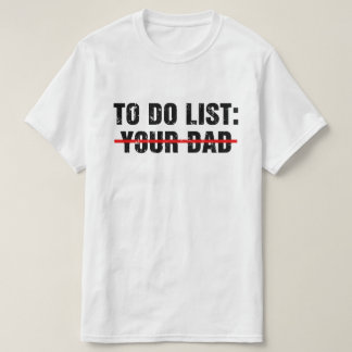 To Do List Your Dad T-shirt