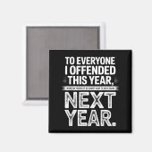To Everyone I Offended This Year Work On Yourself  Magneet (Voorkant / Achterkant)