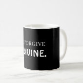 ... to forgive is divine  koffiemok (Voorkant rechts)