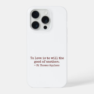 To Love Is to Will the Good of Another IPhone Case