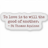 To Love Is to Will the Good of Another Sticker (Voorkant)