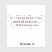 To Love Is to Will the Good of Another Sticker (Vel)
